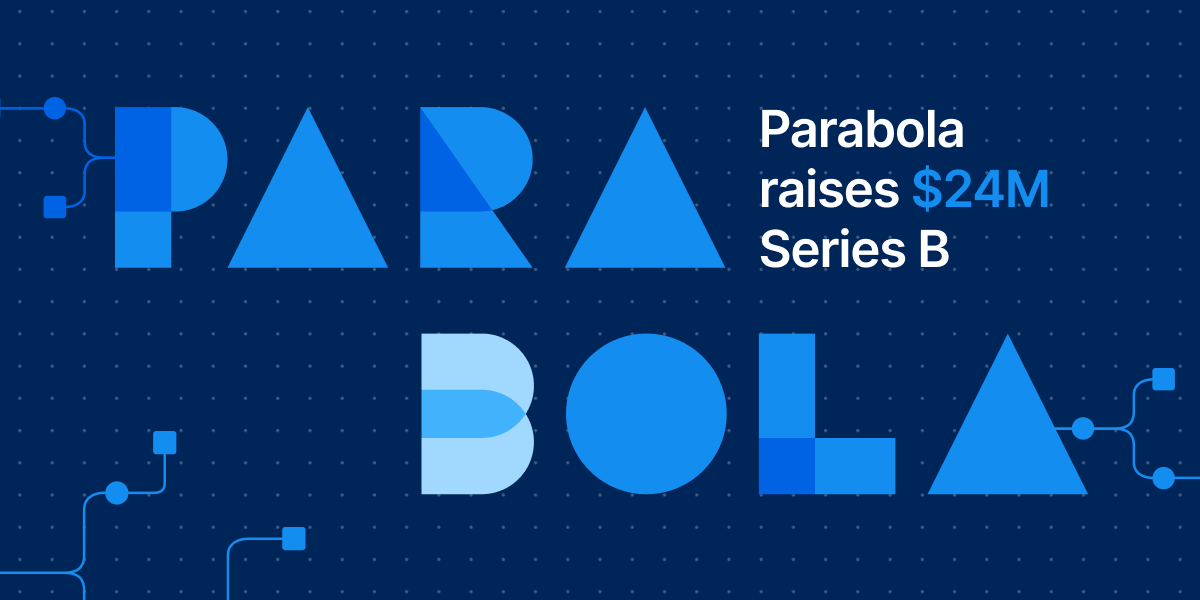 Announcing Parabola's $24m Series B